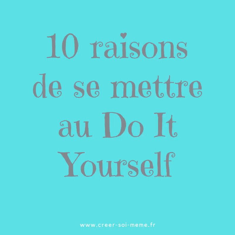 10 raisons de se mettre à la création au DIY